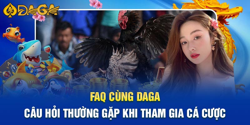 Câu hỏi thường gặp khi cá cược trực tuyến tại Daga