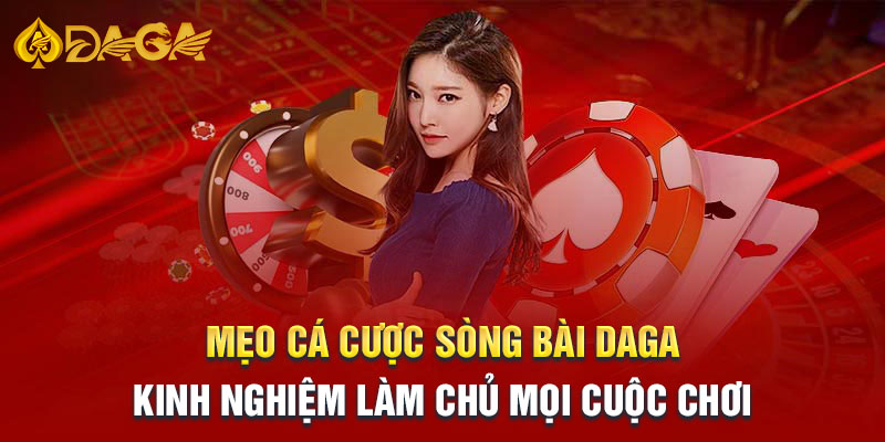 Kinh nghiệm đặt cược tại sòng bài Daga bất bại