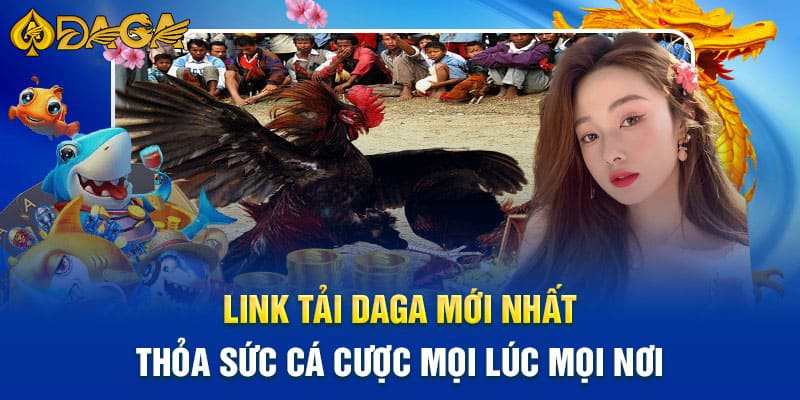 Link tải Daga mới nhất không bị chặn 2024