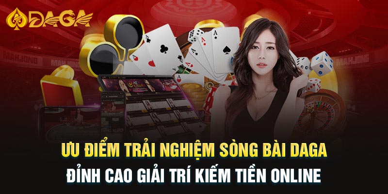 Những ưu điểm trải nghiệm Sòng bài Daga